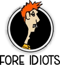 Fore Idiots
